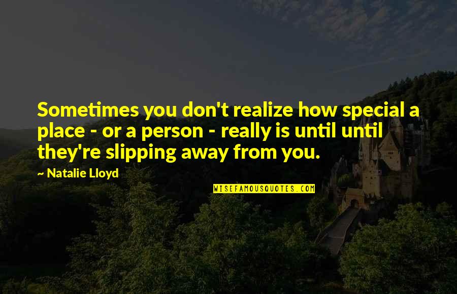 Sometimes You Don't Realize Quotes By Natalie Lloyd: Sometimes you don't realize how special a place