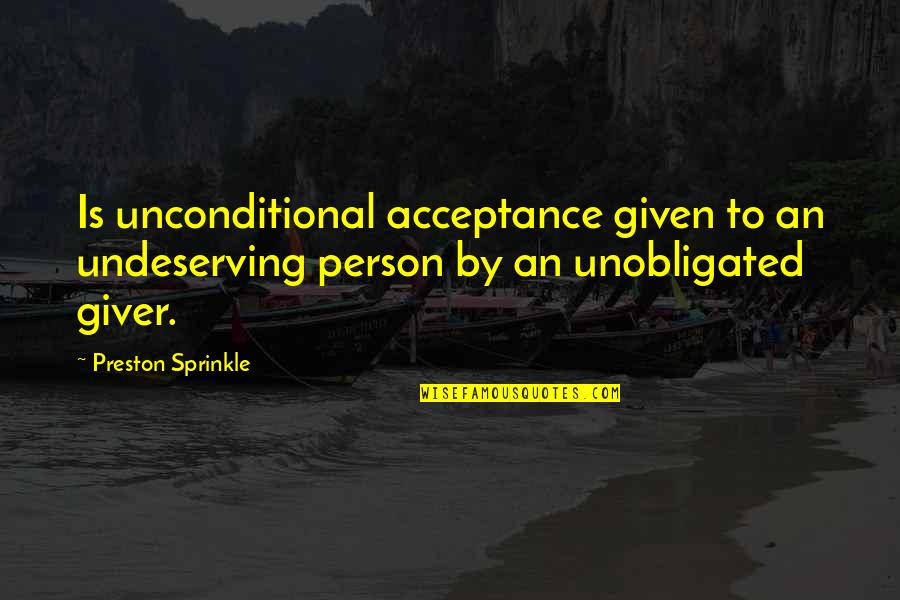 Sometimes You Don't Realize Quotes By Preston Sprinkle: Is unconditional acceptance given to an undeserving person