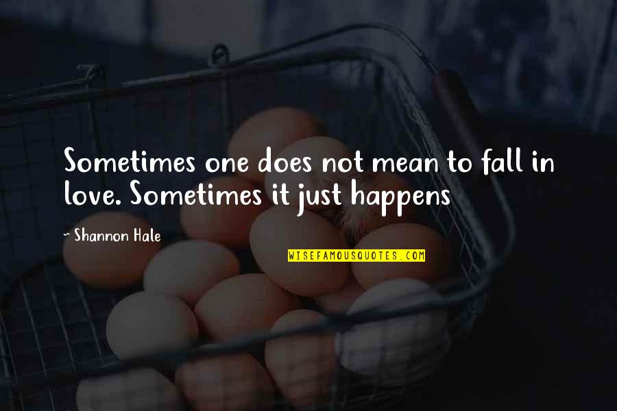 Sometimes You Fall In Love Quotes By Shannon Hale: Sometimes one does not mean to fall in