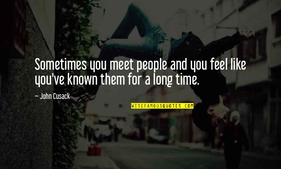 Sometimes You Feel Quotes By John Cusack: Sometimes you meet people and you feel like