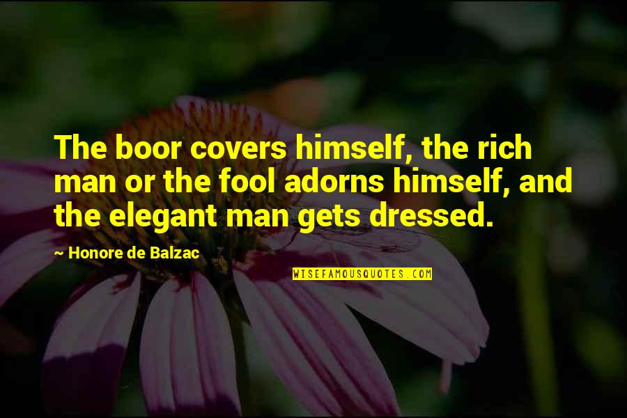 Sometimes You Feel So Lonely Quotes By Honore De Balzac: The boor covers himself, the rich man or Sometimes You Feel So Lonely Quotes By Honore De Balzac: The boor covers himself, the rich man or