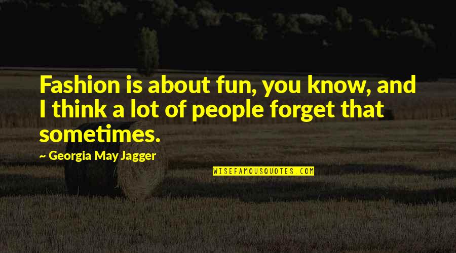 Sometimes You Forget Quotes By Georgia May Jagger: Fashion is about fun, you know, and I