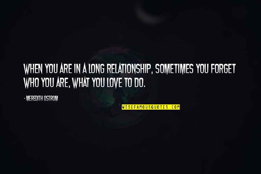 Sometimes You Forget Quotes By Meredith Ostrom: When you are in a long relationship, sometimes