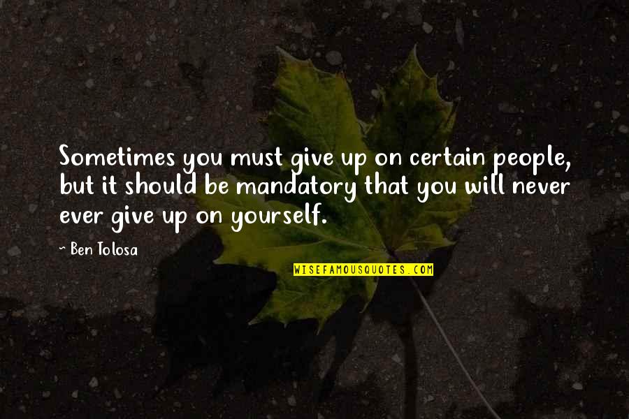 Sometimes You Give Up Quotes By Ben Tolosa: Sometimes you must give up on certain people,