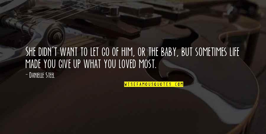 Sometimes You Give Up Quotes By Danielle Steel: She didn't want to let go of him, Sometimes You Give Up Quotes By Danielle Steel: She didn't want to let go of him,