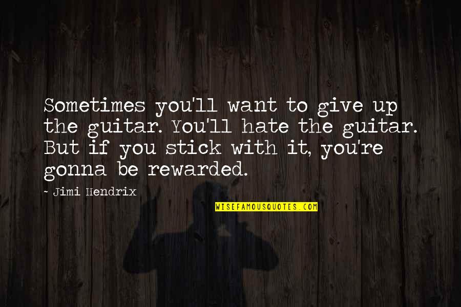 Sometimes You Give Up Quotes By Jimi Hendrix: Sometimes you'll want to give up the guitar. Sometimes You Give Up Quotes By Jimi Hendrix: Sometimes you'll want to give up the guitar.