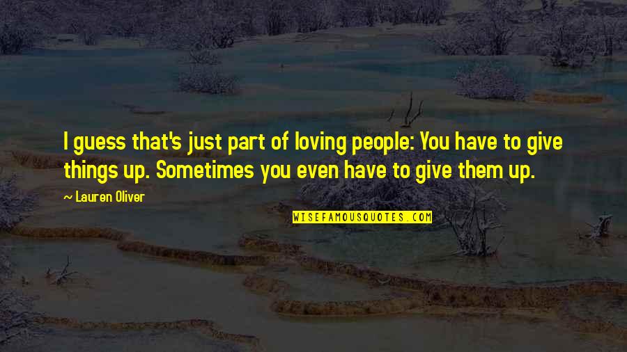 Sometimes You Give Up Quotes By Lauren Oliver: I guess that's just part of loving people: