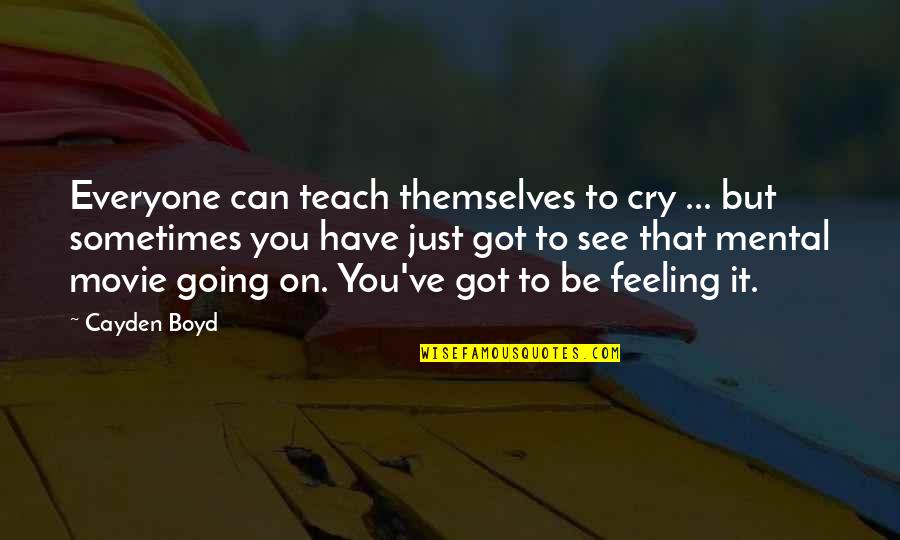 Sometimes You Have To Cry Quotes By Cayden Boyd: Everyone can teach themselves to cry ... but