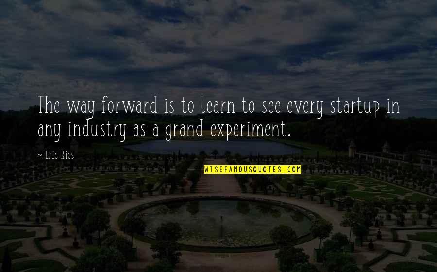 Sometimes You Have To Encourage Yourself Quotes By Eric Ries: The way forward is to learn to see