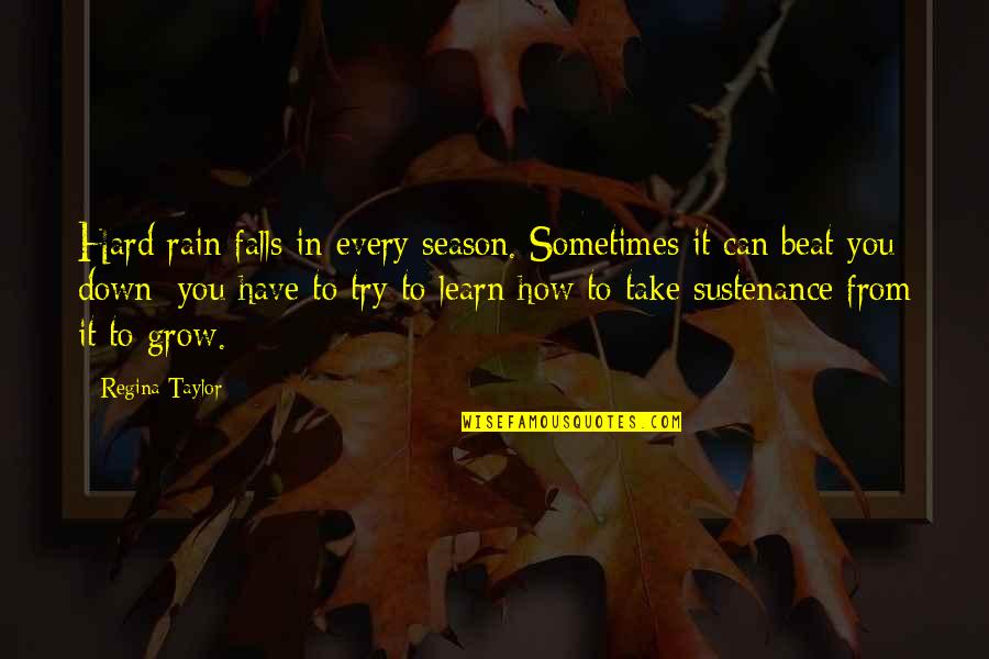 Sometimes You Have To Fall Down Quotes By Regina Taylor: Hard rain falls in every season. Sometimes it