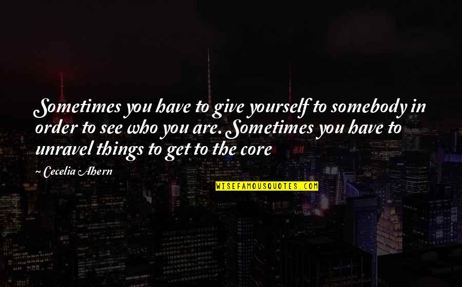 Sometimes You Have To Give Up Quotes By Cecelia Ahern: Sometimes you have to give yourself to somebody