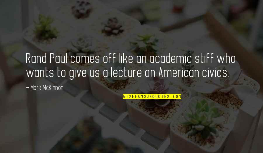 Sometimes You Have To Know When To Give Up Quotes By Mark McKinnon: Rand Paul comes off like an academic stiff Sometimes You Have To Know When To Give Up Quotes By Mark McKinnon: Rand Paul comes off like an academic stiff