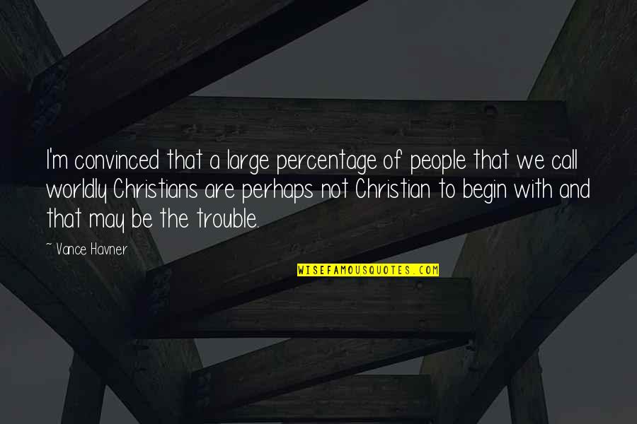 Sometimes You Have To Know When To Walk Away Quotes By Vance Havner: I'm convinced that a large percentage of people