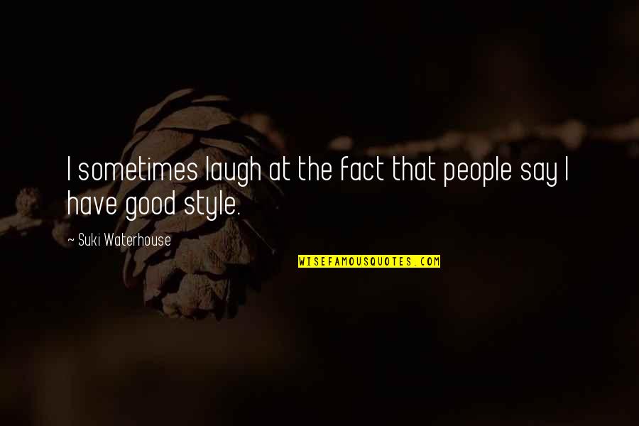 Sometimes You Have To Laugh Quotes By Suki Waterhouse: I sometimes laugh at the fact that people