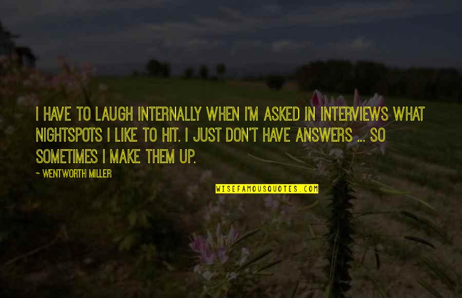 Sometimes You Have To Laugh Quotes By Wentworth Miller: I have to laugh internally when I'm asked