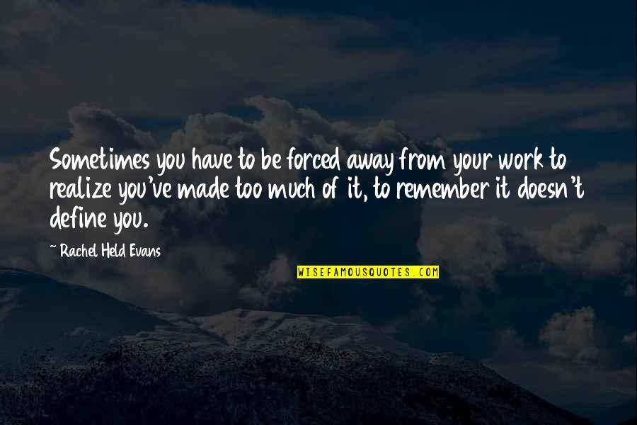 Sometimes You Have Too Quotes By Rachel Held Evans: Sometimes you have to be forced away from