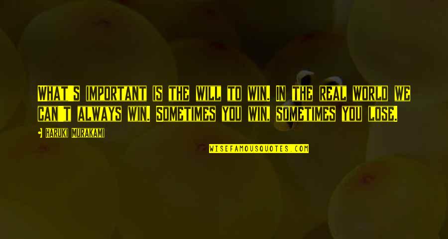 Sometimes You Just Can't Win Quotes By Haruki Murakami: What's important is the will to win. In