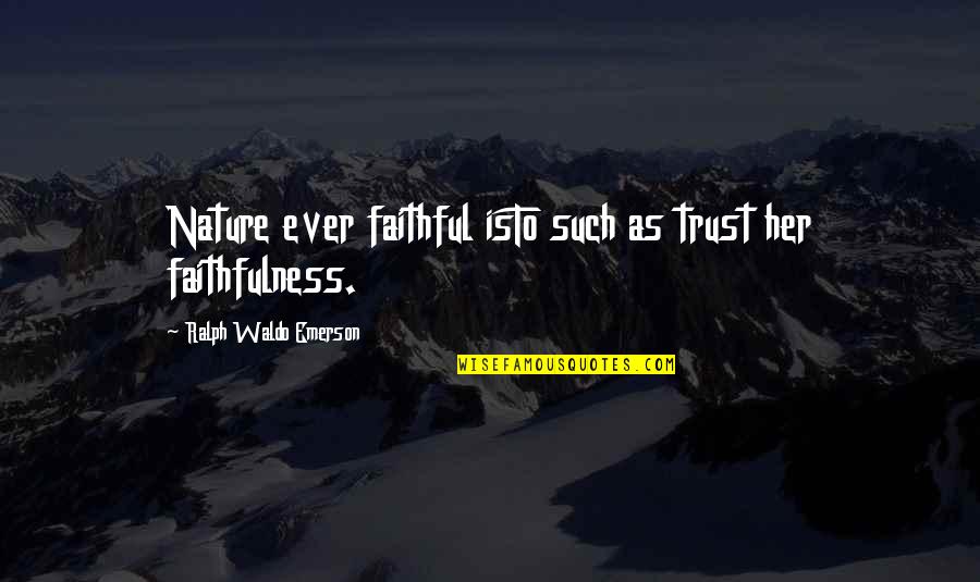 Sometimes You Just Get Lucky Quotes By Ralph Waldo Emerson: Nature ever faithful isTo such as trust her