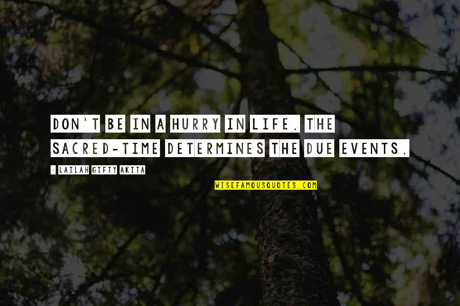 Sometimes You Just Gotta Have Faith Quotes By Lailah Gifty Akita: Don't be in a hurry in life. The