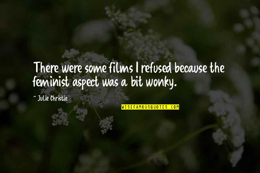 Sometimes You Just Gotta Smile Quotes By Julie Christie: There were some films I refused because the