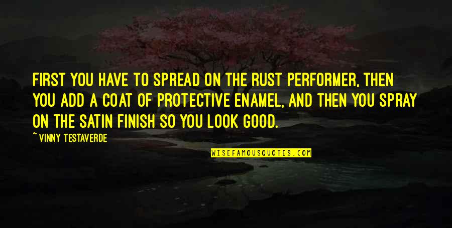 Sometimes You Just Gotta Take A Chance Quotes By Vinny Testaverde: First you have to spread on the rust