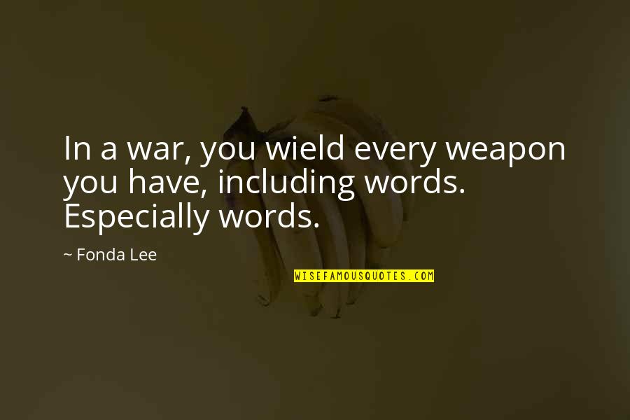 Sometimes You Just Have To Accept Quotes By Fonda Lee: In a war, you wield every weapon you