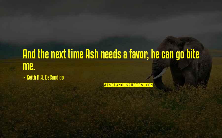 Sometimes You Just Have To Let Things Go Quotes By Keith R.A. DeCandido: And the next time Ash needs a favor,