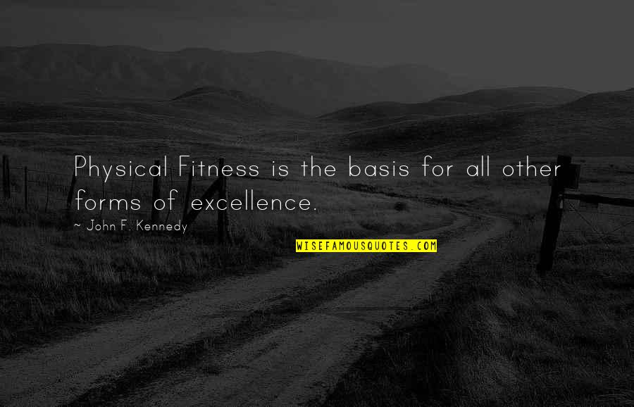 Sometimes You Just Have To Smile Quotes By John F. Kennedy: Physical Fitness is the basis for all other