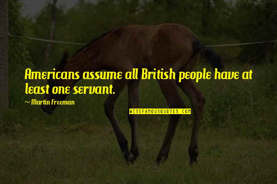 Sometimes You Just Have To Smile Quotes By Martin Freeman: Americans assume all British people have at least