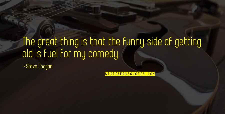 Sometimes You Just Have To Smile Quotes By Steve Coogan: The great thing is that the funny side