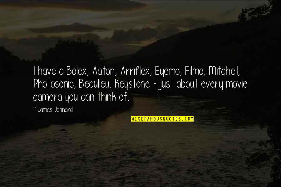 Sometimes You Just Need A Friend Quotes By James Jannard: I have a Bolex, Aaton, Arriflex, Eyemo, Filmo,