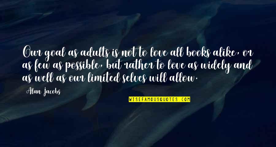 Sometimes You Just Need Someone To Talk To Quotes By Alan Jacobs: Our goal as adults is not to love
