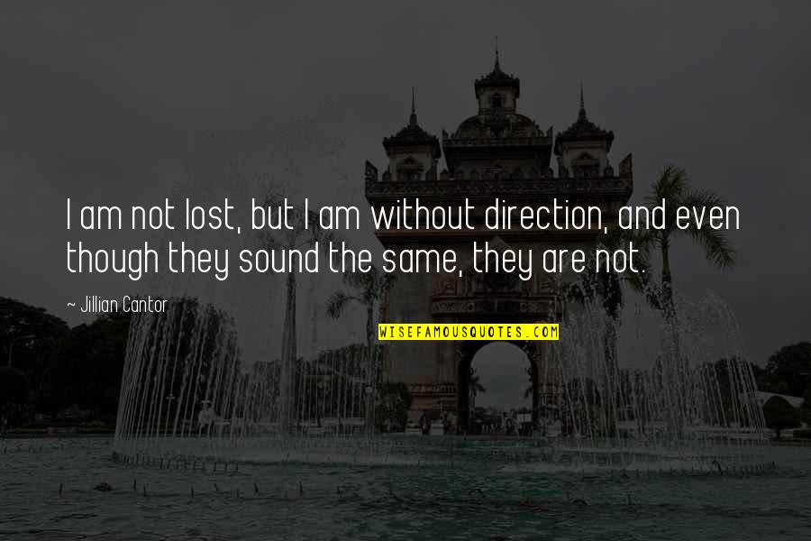 Sometimes You Just Need Time Quotes By Jillian Cantor: I am not lost, but I am without Sometimes You Just Need Time Quotes By Jillian Cantor: I am not lost, but I am without