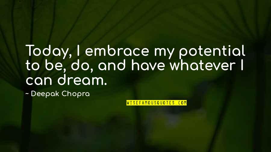 Sometimes You Just Need To Change Your Altitude Quotes By Deepak Chopra: Today, I embrace my potential to be, do,