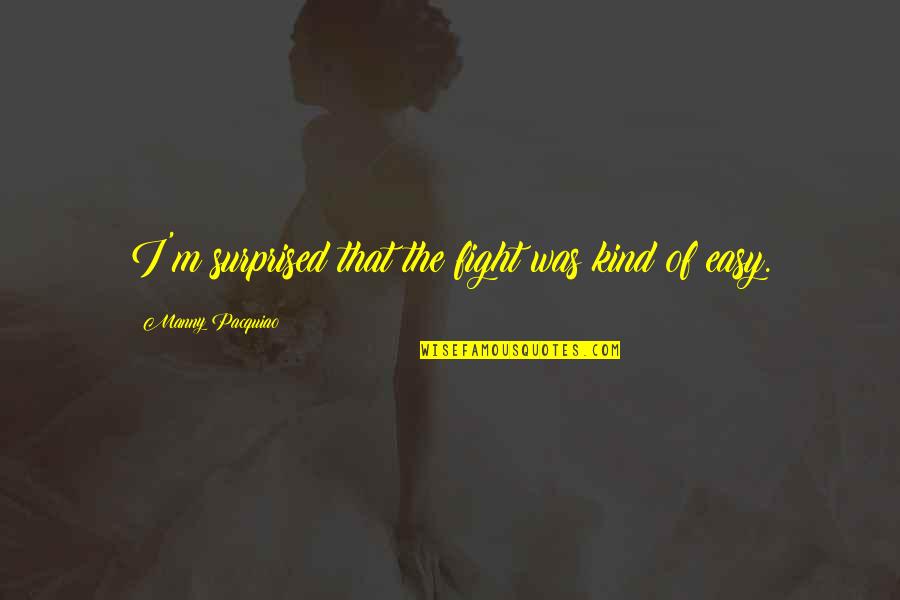 Sometimes You Just Need To Cry Quotes By Manny Pacquiao: I'm surprised that the fight was kind of