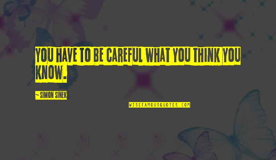 Sometimes You Just Need To Smile Quotes By Simon Sinek: You have to be careful what you think