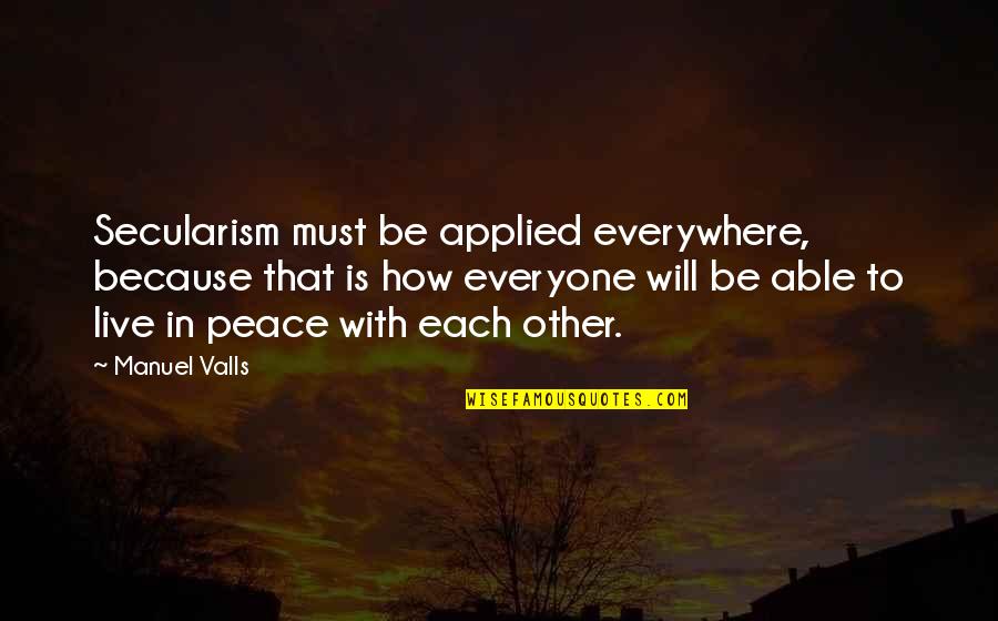 Sometimes You Just Want To Be Held Quotes By Manuel Valls: Secularism must be applied everywhere, because that is