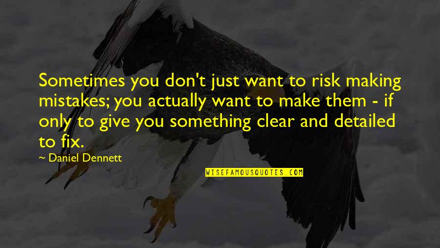 Sometimes You Just Want To Give Up Quotes By Daniel Dennett: Sometimes you don't just want to risk making Sometimes You Just Want To Give Up Quotes By Daniel Dennett: Sometimes you don't just want to risk making