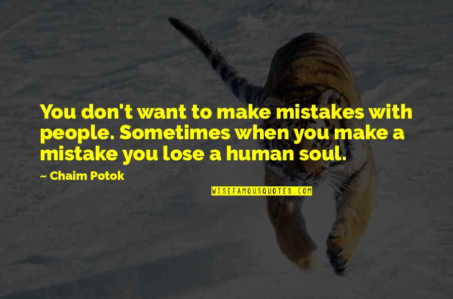 Sometimes You Lose Quotes By Chaim Potok: You don't want to make mistakes with people.