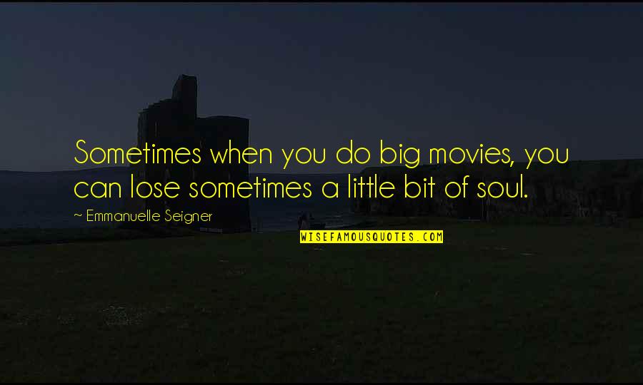 Sometimes You Lose Quotes By Emmanuelle Seigner: Sometimes when you do big movies, you can