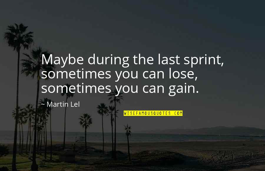 Sometimes You Lose Quotes By Martin Lel: Maybe during the last sprint, sometimes you can