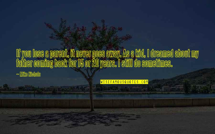 Sometimes You Lose Quotes By Mike Nichols: If you lose a parent, it never goes