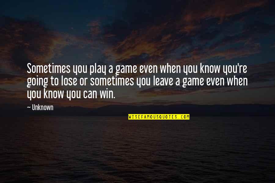 Sometimes You Lose Quotes By Unknown: Sometimes you play a game even when you