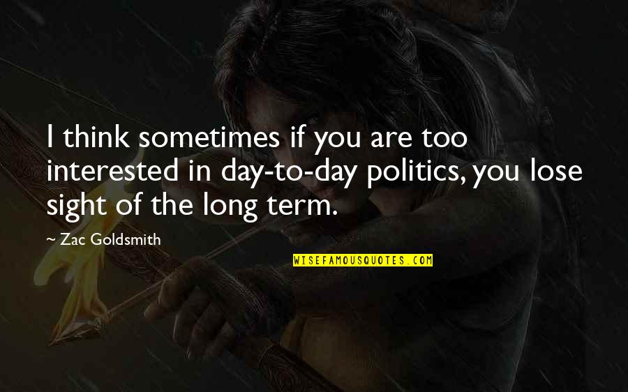 Sometimes You Lose Quotes By Zac Goldsmith: I think sometimes if you are too interested