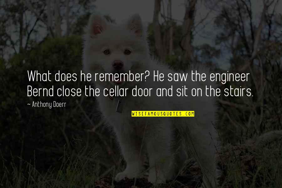 Sometimes You Lose Sometimes You Learn Quotes By Anthony Doerr: What does he remember? He saw the engineer