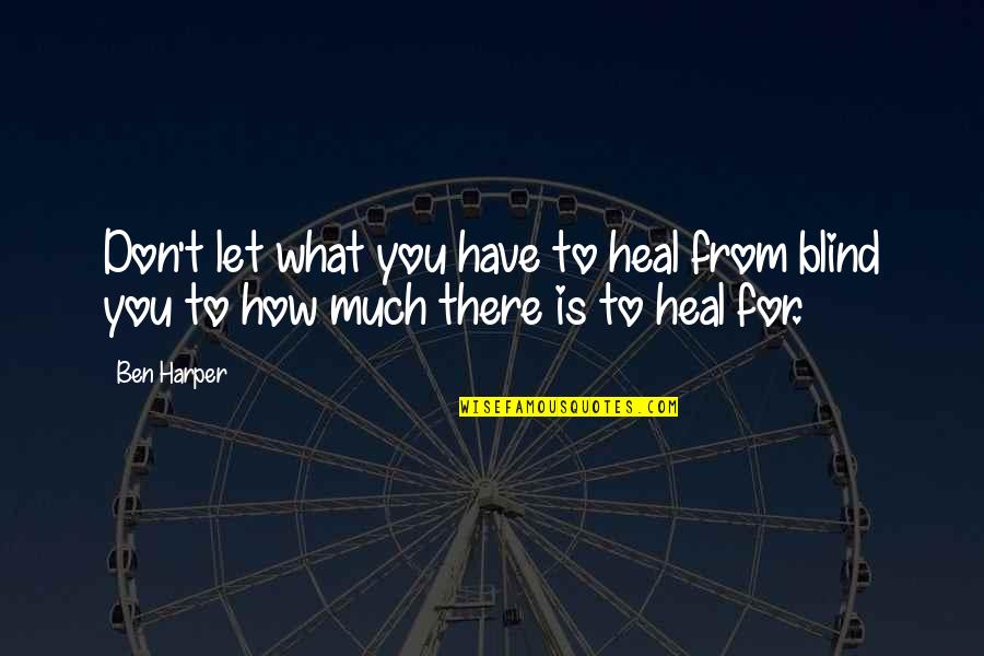 Sometimes You Lose Sometimes You Learn Quotes By Ben Harper: Don't let what you have to heal from