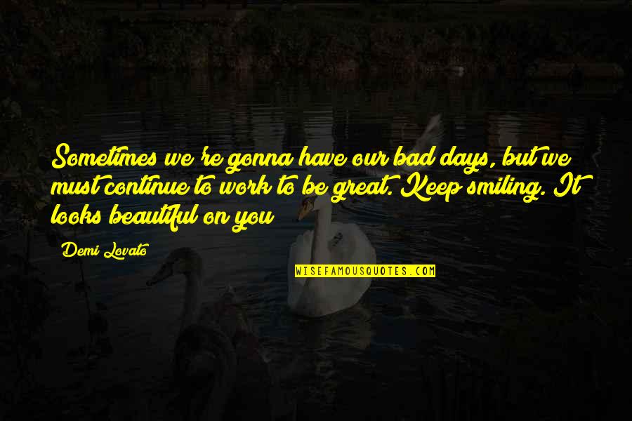 Sometimes You Must Quotes By Demi Lovato: Sometimes we're gonna have our bad days, but