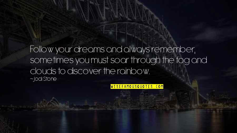 Sometimes You Must Quotes By Jodi Stone: Follow your dreams and always remember, sometimes you