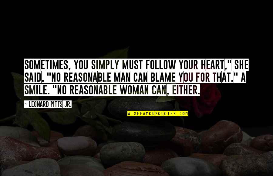 Sometimes You Must Quotes By Leonard Pitts Jr.: Sometimes, you simply must follow your heart," she