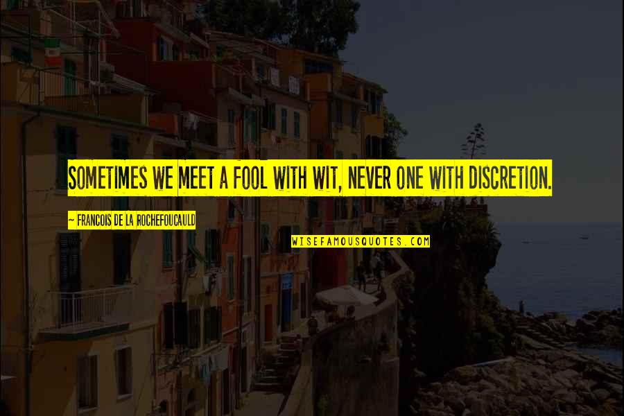 Sometimes You Need A Break Quotes By Francois De La Rochefoucauld: Sometimes we meet a fool with wit, never